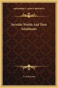 Invisible Worlds And Their Inhabitants