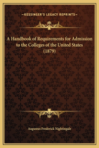 A Handbook of Requirements for Admission to the Colleges of the United States (1879)