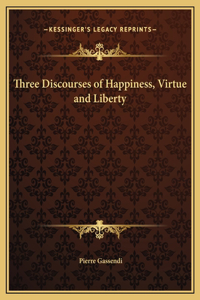Three Discourses of Happiness, Virtue and Liberty
