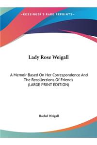 Lady Rose Weigall: A Memoir Based on Her Correspondence and the Recollections of Friends (Large Print Edition)