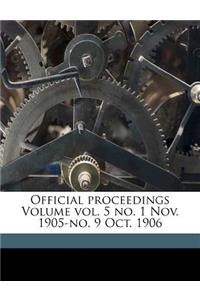 Official proceedings Volume vol. 5 no. 1 Nov. 1905-no. 9 Oct. 1906