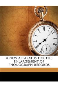 A New Apparatus for the Enlargement of Phonograph Records