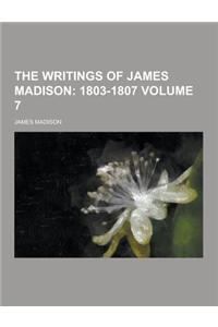 The Writings of James Madison Volume 7