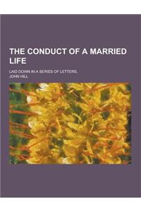 The Conduct of a Married Life; Laid Down in a Series of Letters,