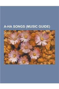 A-Ha Songs (Music Guide): Analogue (All I Want), Angel (A-Ha Song), Birthright (A-Ha Song), Butterfly, Butterfly (the Last Hurrah), Celice (Song