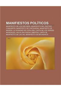 Manifiestos Politicos: Manifiesto de Los Dieciseis, Manifiesto del Partido Comunista, Manifiesto de Cartagena, Manifiesto de Madrid