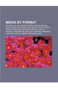 Media by Format: Art Media, Black-And-White Media, Broadcasting, Digital Media, Multimedia, New Media, Publications by Format, Publishi