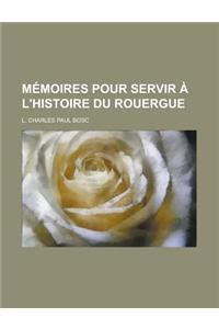 Memoires Pour Servir A L'Histoire Du Rouergue