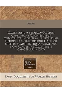 Oxoniensium StenagmÃ²s, SiuÃ©, Carmina AB Oxoniensibus Conscripta in Obitum Illustrissimi Herois, D. Christophori Hattoni Militis, Summi Totius Angliae NEC Non Academiae Oxoniensis Cancellarii (1592)