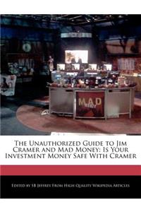 The Unauthorized Guide to Jim Cramer and Mad Money