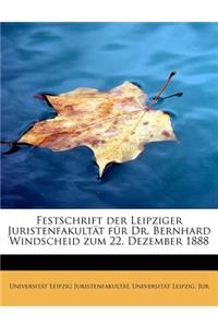 Festschrift Der Leipziger Juristenfakult T F R Dr. Bernhard Windscheid Zum 22. Dezember 1888