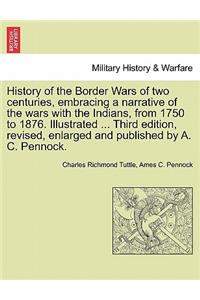 History of the Border Wars of Two Centuries, Embracing a Narrative of the Wars with the Indians, from 1750 to 1876. Illustrated ... Third Edition, Revised, Enlarged and Published by A. C. Pennock.