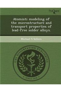 Atomisti Modeling of the Microstructure and Transport Properties of Lead-Free Solder Alloys