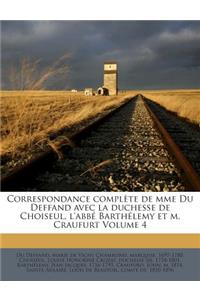 Correspondance Complete de Mme Du Deffand Avec La Duchesse de Choiseul, L'Abbe Barthelemy Et M. Craufurt Volume 4