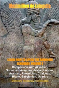 LEARN HOW TO SPEAK THE ANUNNAKI LANGUAGE. Vol.2. Dictionary, Vocabulary, Conversation.