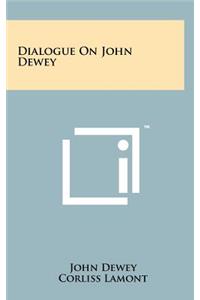 Dialogue On John Dewey