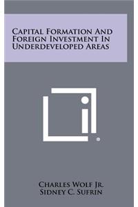 Capital Formation and Foreign Investment in Underdeveloped Areas
