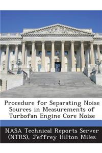 Procedure for Separating Noise Sources in Measurements of Turbofan Engine Core Noise