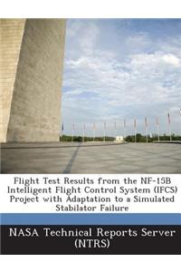 Flight Test Results from the Nf-15b Intelligent Flight Control System (Ifcs) Project with Adaptation to a Simulated Stabilator Failure