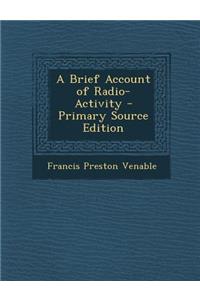 Brief Account of Radio-Activity
