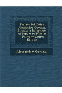 Parlate del Padre Alessandro Gavazzi, Barnabita Bolognese, Al Popolo Di Firenze