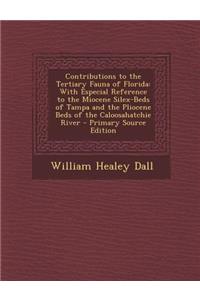 Contributions to the Tertiary Fauna of Florida: With Especial Reference to the Miocene Silex-Beds of Tampa and the Pliocene Beds of the Caloosahatchie River