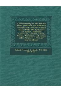 A Commentary on the Psalms: From Primitive and Mediaeval Writers; And from the Various Office-Books and Hymns of the Roman, Mazarabic, Ambrosian,