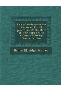 Law of Evidence Under the Code of Civil Procedure of the State of New York: With Forms