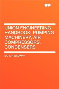 Union Engineering Handbook; Pumping Machinery, Air Compressors, Condensers