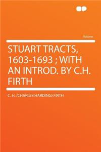 Stuart Tracts, 1603-1693; With an Introd. by C.H. Firth
