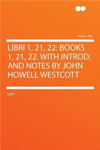 Libri 1, 21, 22