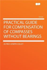 Practical Guide for Compensation of Compasses Without Bearings