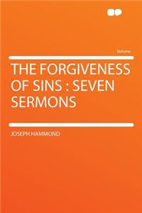 The Forgiveness of Sins: Seven Sermons