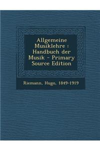 Allgemeine Musiklehre: Handbuch Der Musik - Primary Source Edition