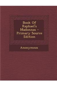 Book of Raphael's Madonnas - Primary Source Edition