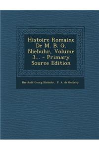 Histoire Romaine de M. B. G. Niebuhr, Volume 3... - Primary Source Edition