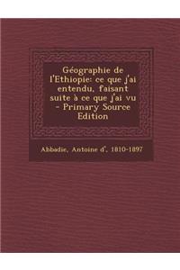 Geographie de L'Ethiopie: Ce Que J'Ai Entendu, Faisant Suite a Ce Que J'Ai Vu