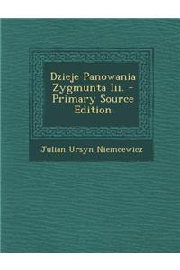 Dzieje Panowania Zygmunta III. - Primary Source Edition