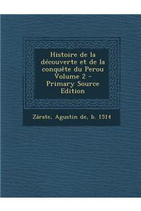 Histoire de la Decouverte Et de la Conquete Du Perou Volume 2 - Primary Source Edition