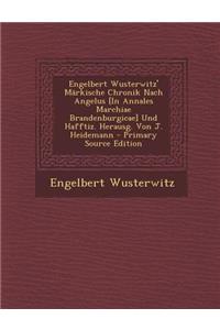 Engelbert Wusterwitz' Markische Chronik Nach Angelus [In Annales Marchiae Brandenburgicae] Und Hafftiz. Herausg. Von J. Heidemann - Primary Source EDI