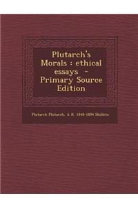 Plutarch's Morals: Ethical Essays - Primary Source Edition