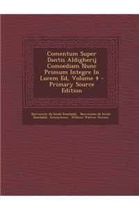 Comentum Super Dantis Aldigherij Comoediam Nunc Primum Integre In Lucem Ed, Volume 4 - Primary Source Edition