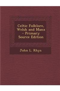 Celtic Folklore, Welsh and Manx - Primary Source Edition