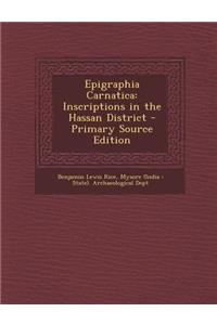 Epigraphia Carnatica: Inscriptions in the Hassan District - Primary Source Edition