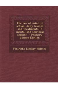 The Law of Mind in Action; Daily Lessons and Treatments in Mental and Spiritual Science