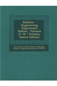 Bulletin - Engineering Experiment Station, Volumes 27-34 - Primary Source Edition