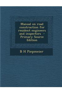Manual on Road Construction for Resident Engineers and Inspectors