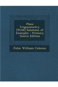 Plane Trigonometry. [With] Solutions of Examples