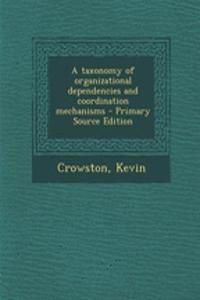 A Taxonomy of Organizational Dependencies and Coordination Mechanisms