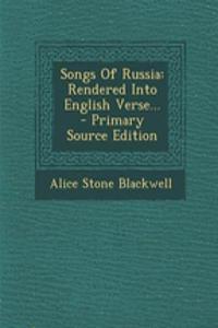 Songs of Russia: Rendered Into English Verse...